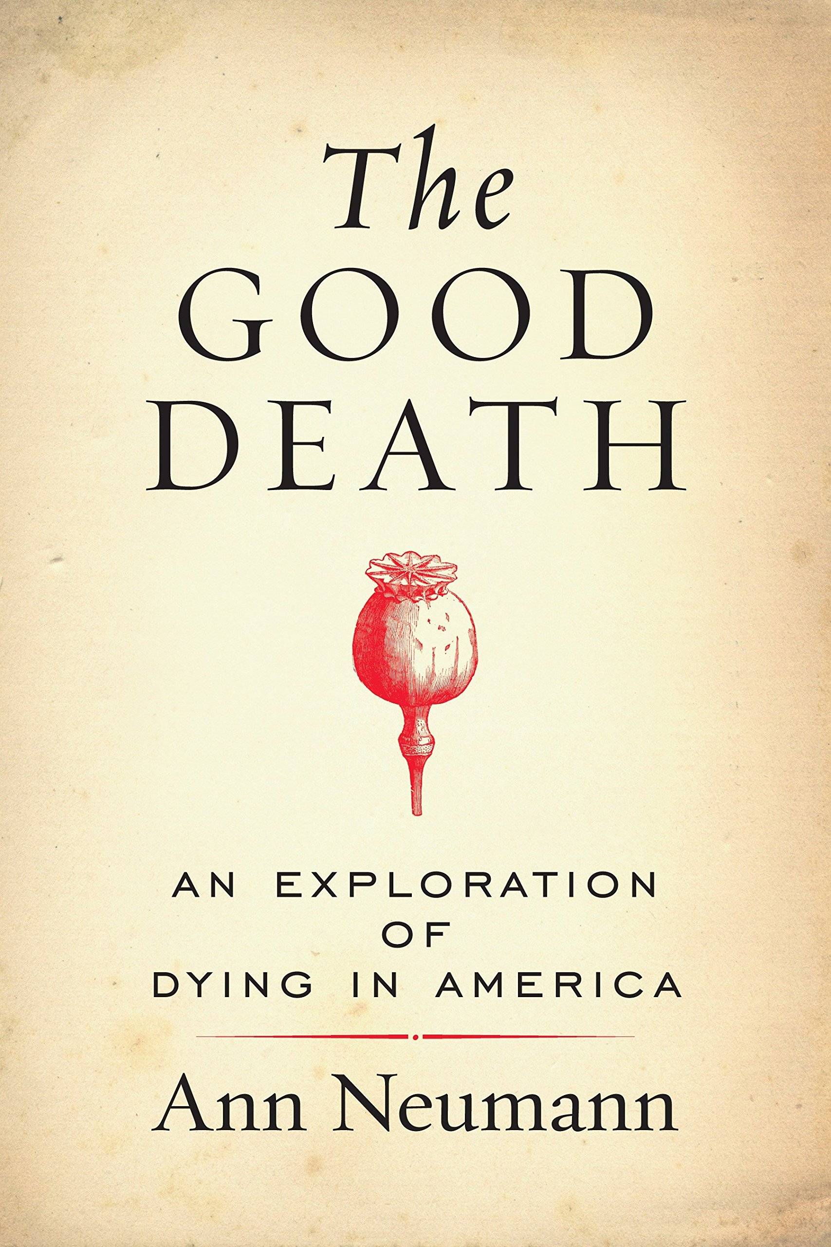 The good death : an exploration of dying in America by Ann Neumann